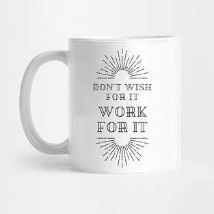 Don't wish... Work it Mug